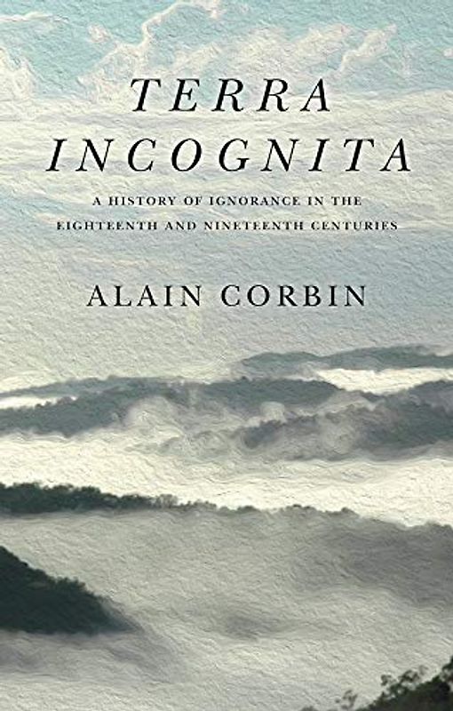 Terra Incognita: A History of Ignorance in the 18th and 19th Centuries