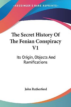 The Secret History Of The Fenian Conspiracy V1