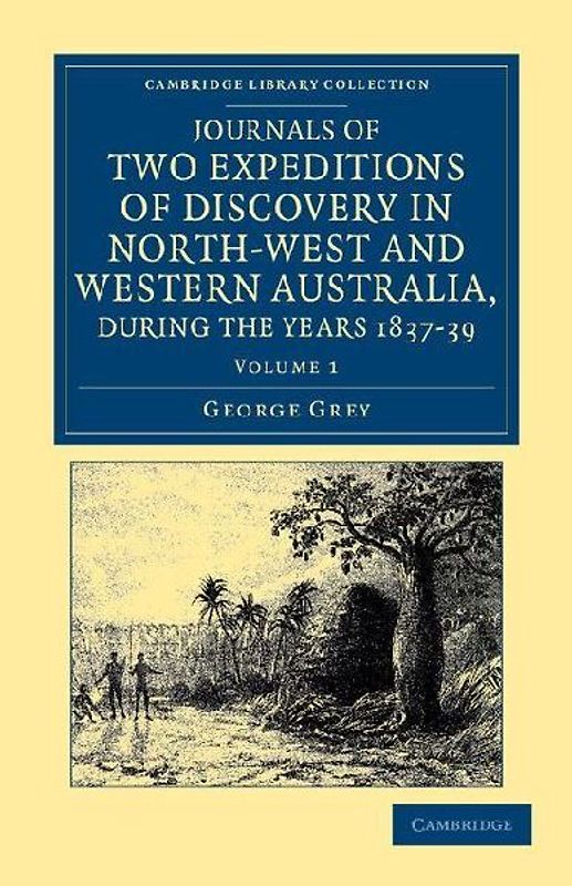 Journals of Two Expeditions of Discovery in North-West and Western Australia, During the Years 1837, 38, and 39