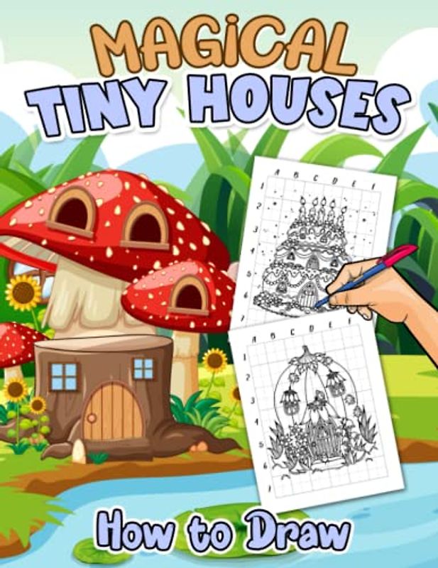 How to Draw Magical Tiny Houses: Mythical House to Drawing Easy Guide Book | With 25+ Illustrations Images for Beginners Kids, Girls, Boys | ... | Stress Relief Gifts | Anxiety Relief Gifts