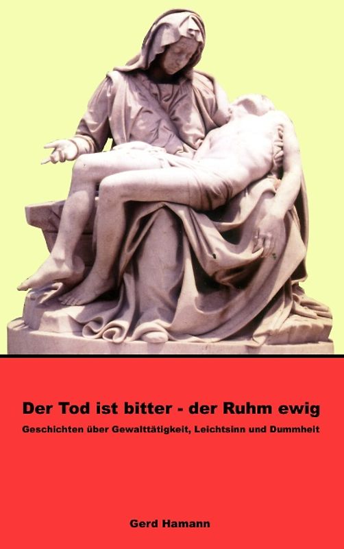 Der Tod ist bitter - der Ruhm ewig