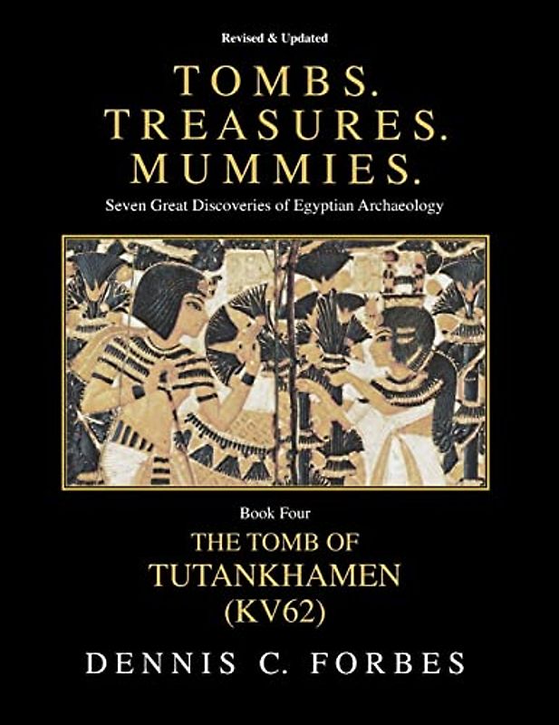 Tombs.Treasures.Mummies. Book Four: KV62 The Tomb of Tutankhamen (Tombs.Treasures.Mummies. Seven Great Discoveries of Egyptian Archaeology, Band 4)
