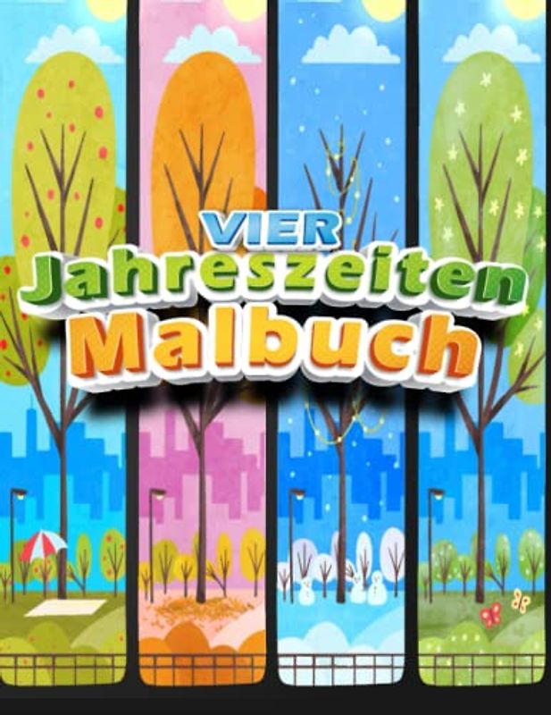 vier Jahreszeiten Malbuch: Ein Malbuch für Erwachsene, 100 Jahreszeiten-Designs / einfach und schwierig, einschließlich Frühling, Winter, Herbst, ... Großdruck zum Entspannen (FUTURE COLORS)