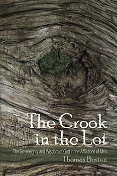 The Crook in the Lot: The Sovereignty and Wisdom of God in the Afflictions of Men