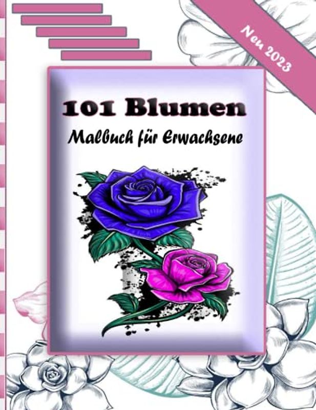 101 Blumen Malbuch für Erwachsene: tolles Geschenk |Malbuch für Erwachsene Blumen Malbuch zur Entspannung für Erwachsene