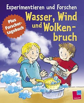 Experimentieren & Forschen. Wasser, Wind und Wolkenbruch