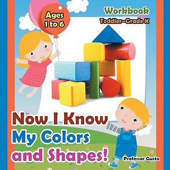 Now I Know My Colors and Shapes! Workbook | Toddler-Grade K - Ages 1 to 6