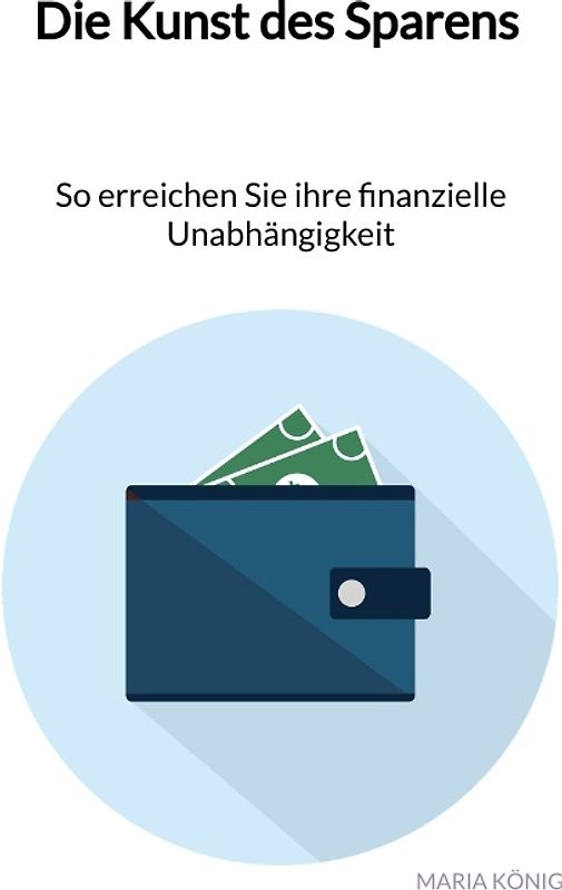 Die Kunst des Sparens - So erreichen Sie ihre finanzielle Unabhängigkeit