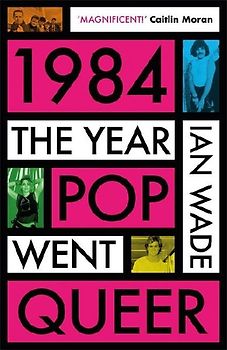 1984: The Year Pop Went Queer