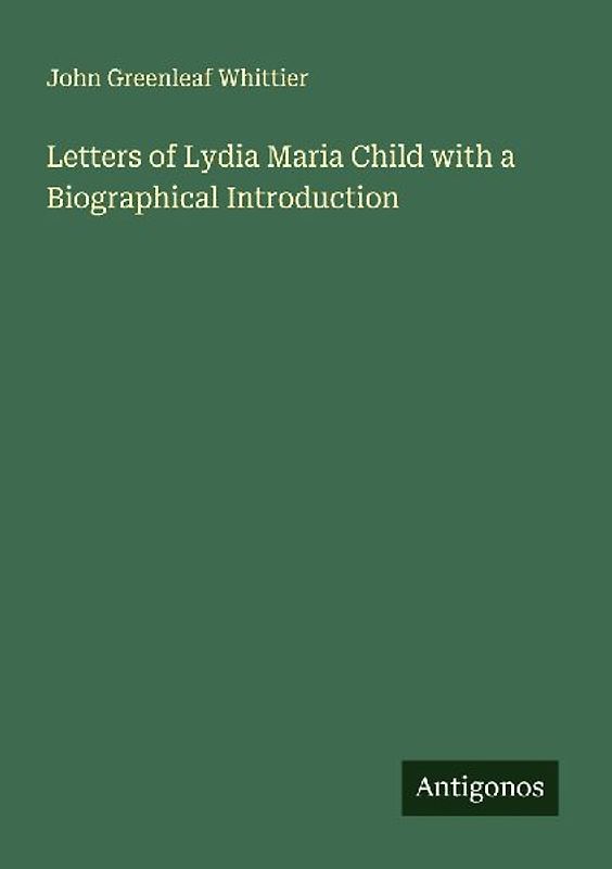 Letters of Lydia Maria Child with a Biographical Introduction
