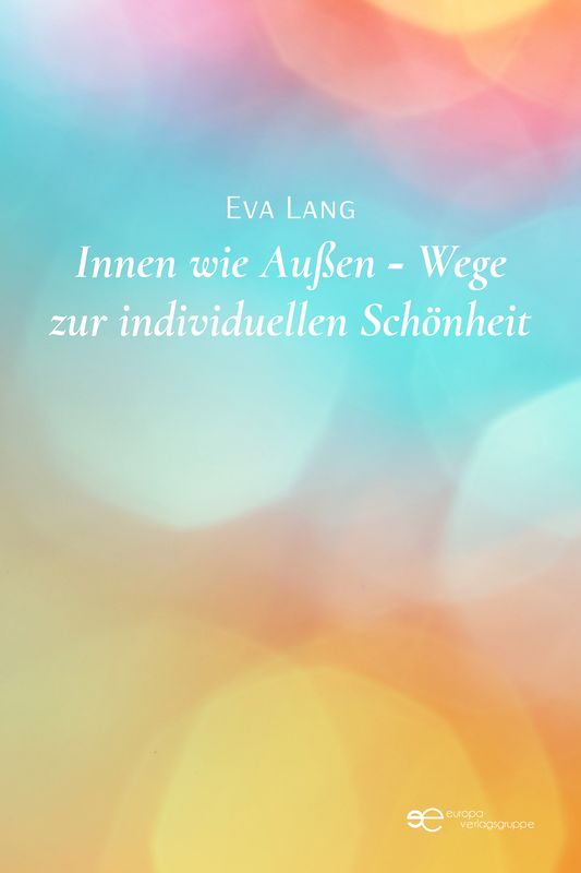 INNEN WIE AUßEN – WEGE ZUR INDIVIDUELLEN EVA LANG SCHÖNHEIT
