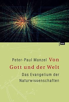 Von Gott und der Welt. Das Evangelium der Naturwissenschaften