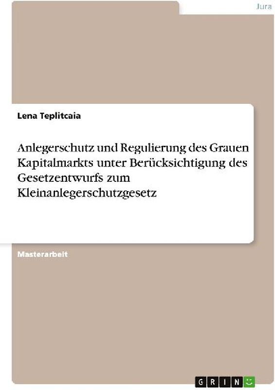 Anlegerschutz und Regulierung des Grauen Kapitalmarkts unter Berücksichtigung des Gesetzentwurfs zum Kleinanlegerschutzgesetz