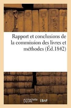 Rapport Et Conclusions de la Commission Des Livres Et Méthodes 1842