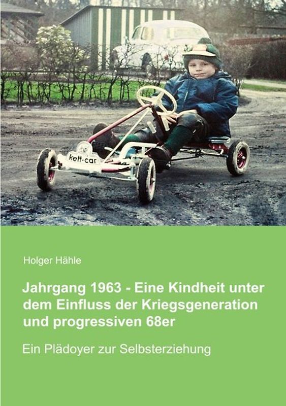 Jahrgang 1963 - Eine Kindheit unter dem Einfluss der Kriegsgeneration und progressiven 68er
