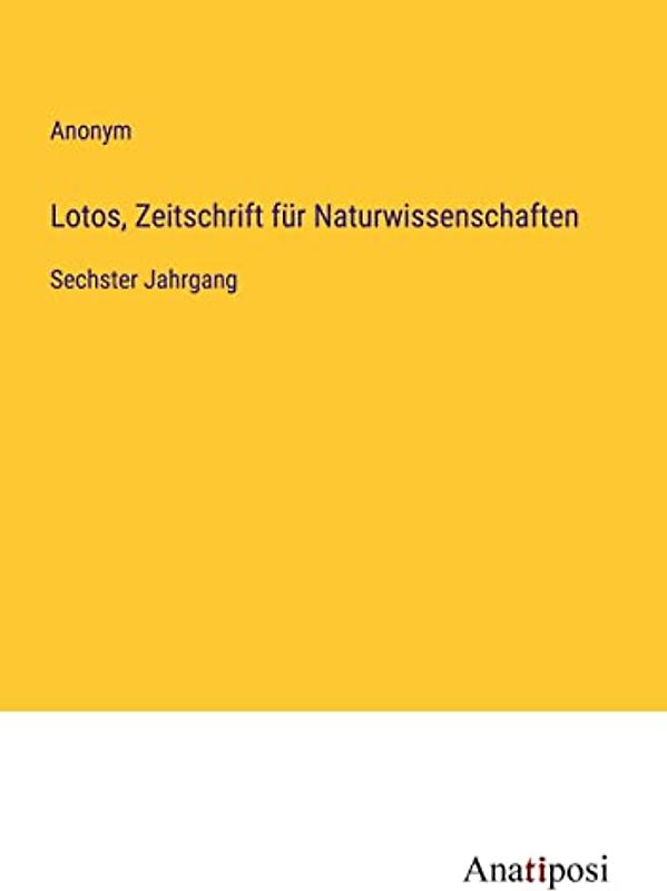 Lotos, Zeitschrift für Naturwissenschaften: Sechster Jahrgang