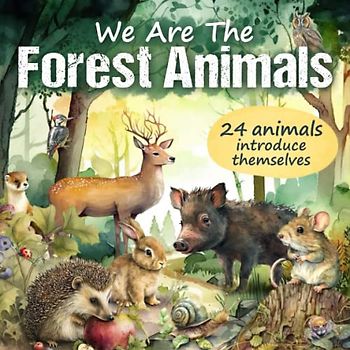 Forest Book for Kids: We Are the Forest Animals: 24 Forest Animals Introduce Themselves and Tell About Their Life in Nature