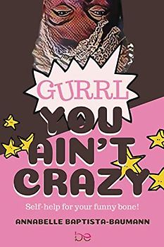 Gurrl, You Ain't Crazy: Self-help for your funny bone!