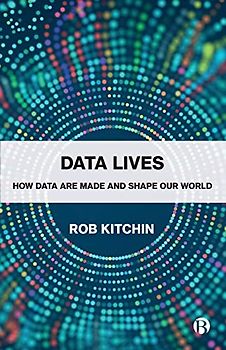 Data Lives: How Data Are Made and Shape Our World