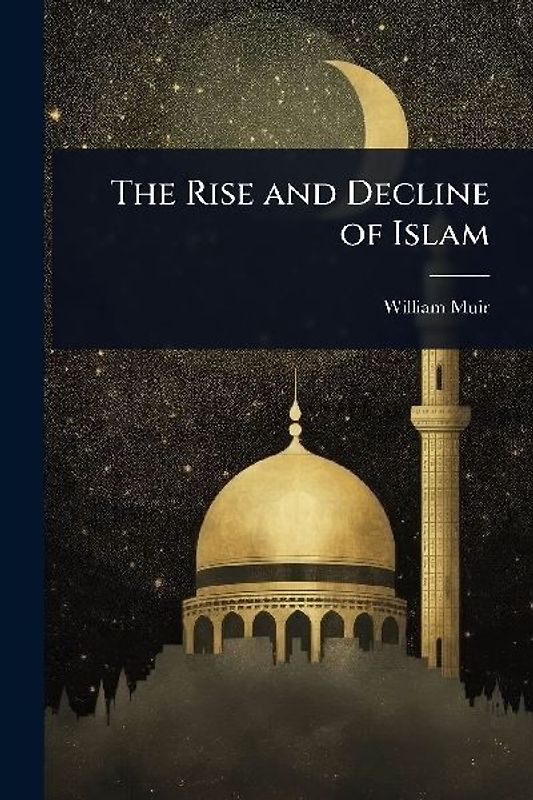 The Rise and Decline of Islam