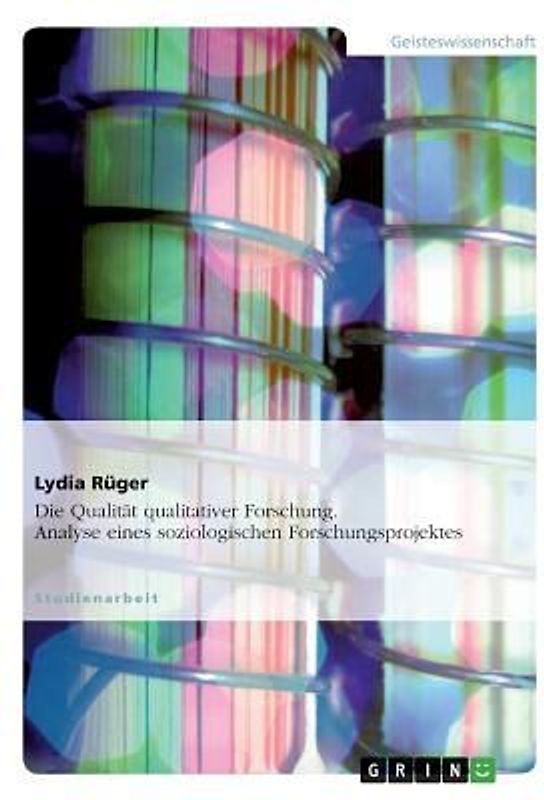 Die Qualität qualitativer Forschung. Analyse eines soziologischen Forschungsprojektes