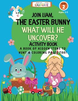 Liam The Easter Bunny What Will He Uncover? Easter Basket Activity Book Hidden Items for Children To Hunt: Learn Alphabet Activity Picture Book For ... Girls and Boys Easter Basket Stuffer for Kids