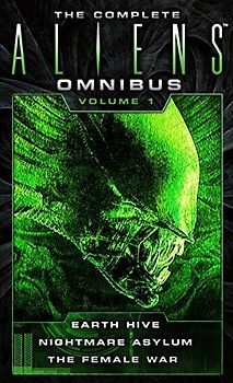 The Complete Aliens Omnibus: Volume One (Earth Hive, Nightmare Asylum, the Female War)