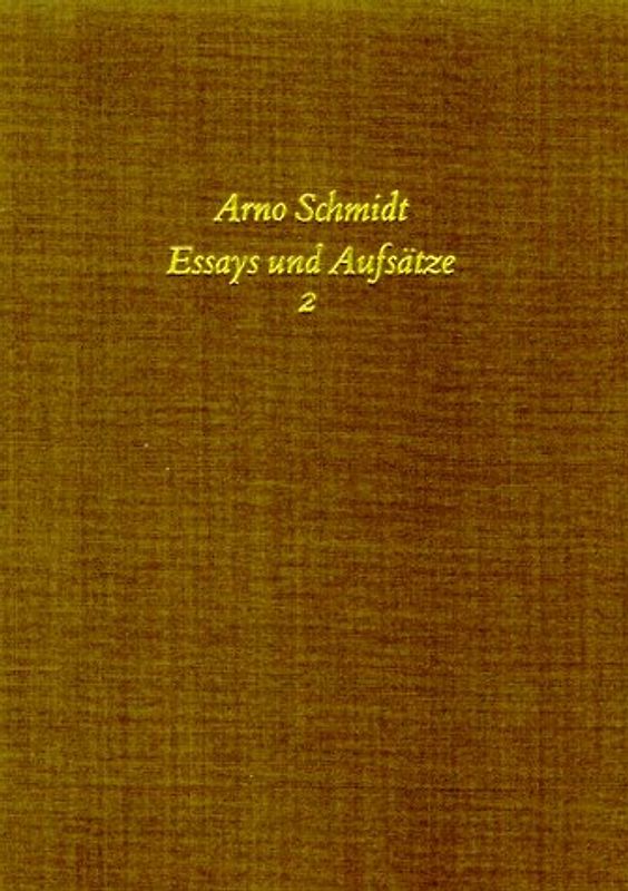 Bargfelder Ausgabe. Arno Schmidt Stiftung im Suhrkamp Verlag. Werkgruppe I-IV / Essays und Biographisches / Essays und Aufsätze II. Standardausgabe
