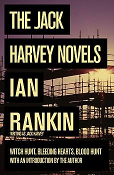 Jack Harvey Novels: "Witch Hunt", "Bleeding Hearts", "Blood Hunt" - Rankin, Ian
