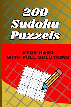Sudoku: The Ultimate Challenge, Test Your Limits with 200 Very Hard Challenging Sudoku Puzzles with Complete Solutions