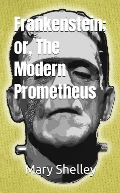 Frankenstein; or, The Modern Prometheus (Annotated)
