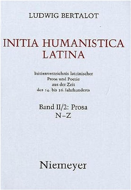 Ludwig Bertalot: Initia Humanistica Latina. Prosa / N - Z
