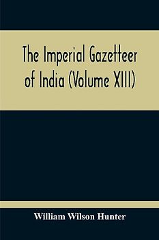 The Imperial Gazetteer Of India (Volume XIII)