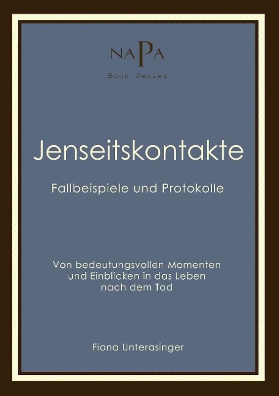 Jenseitskontakte. Fallbeispiele und Protokolle. Von bedeutungsvollen Momenten und Einblicken in das Leben nach dem Tod