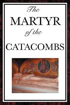 The Martyr of the Catacombs