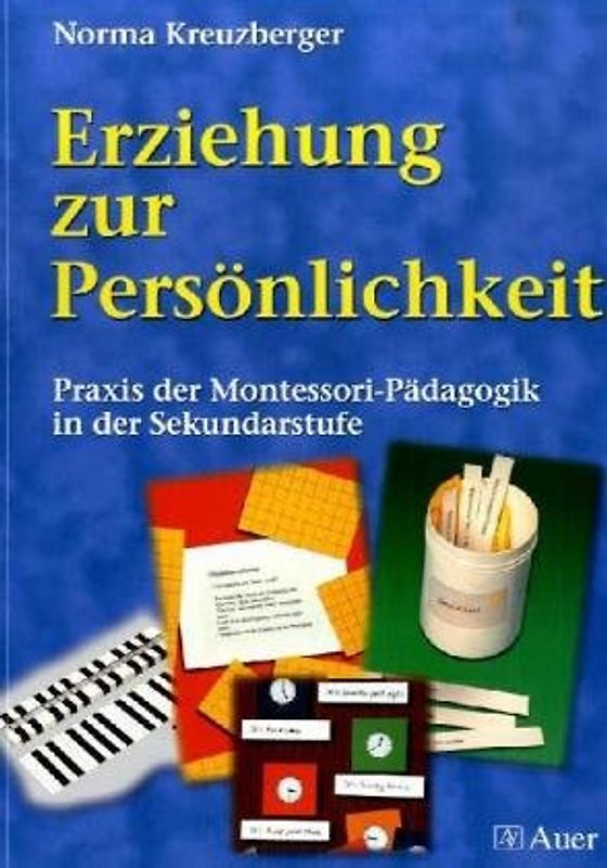 Erziehung zur Persönlichkeit. Praxis der Montessori-Pädagogik in der Sekundarstufe