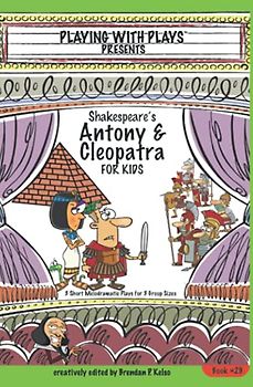 Shakespeare's Antony & Cleopatra for Kids: 3 Short Melodramatic Plays for 3 Group Sizes (Playing With Plays, Band 29)