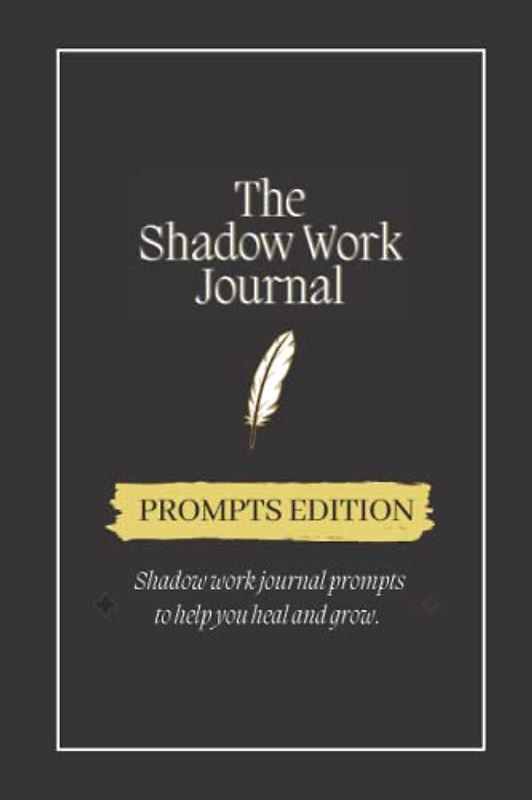 Shadow Work Journal: Prompts Edition, Journaling Prompts to Help you Heal and Grow