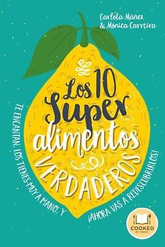 Los 10 superalimentos verdaderos : los conoces, te encantan, los tienes muy a mano, y ¡ahora vas a descubrirlos!