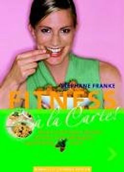 Fitness a la Carte. Ernährung von A - Z. Lieblings-Rezepte der Sport-Stars. Geheimnisse vom Sterne-Koch