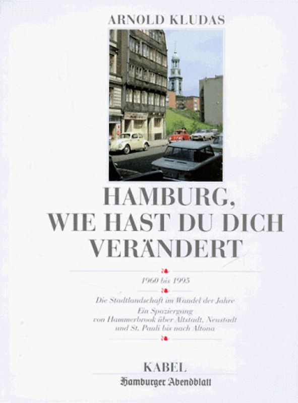 Hamburg, wie hast du dich verändert. 1960 bis 1995. Die Stadtlandschaft im Wandel der Jahre