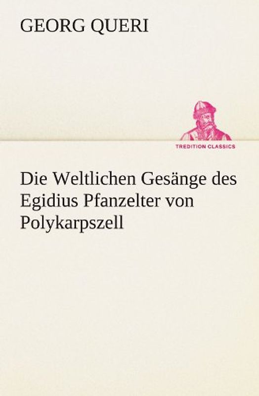 Die Weltlichen Gesänge des Egidius Pfanzelter von Polykarpszell