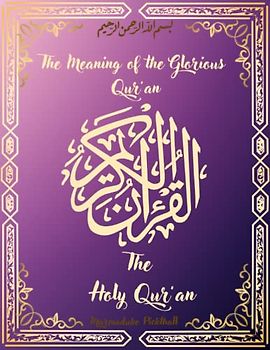 The Holy Qur’an: The Meaning of the Glorious Qur’an By Marmaduke Pickthall