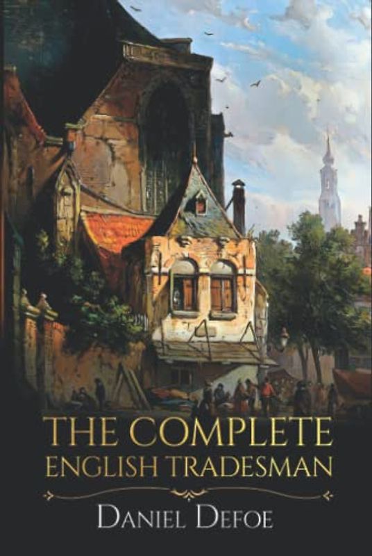 The Complete English Tradesman: Daniel Defoe Classic fiction with Annotated