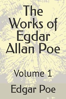 The Works of Egdar Allan Poe: Volume 1