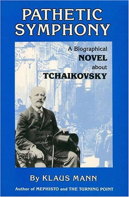 Pathetic Symphony: A Novel About Tchaikovsky: Biographical Novel About Tchaikovsky - Mann, Klaus