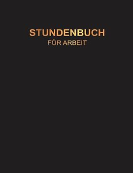 Stundenbuch für Arbeit: Buch zur Erfassung der Arbeitszeit - Einfache Zeiterfassung mit vorgedruckten Seiten zum Ausfüllen - A4