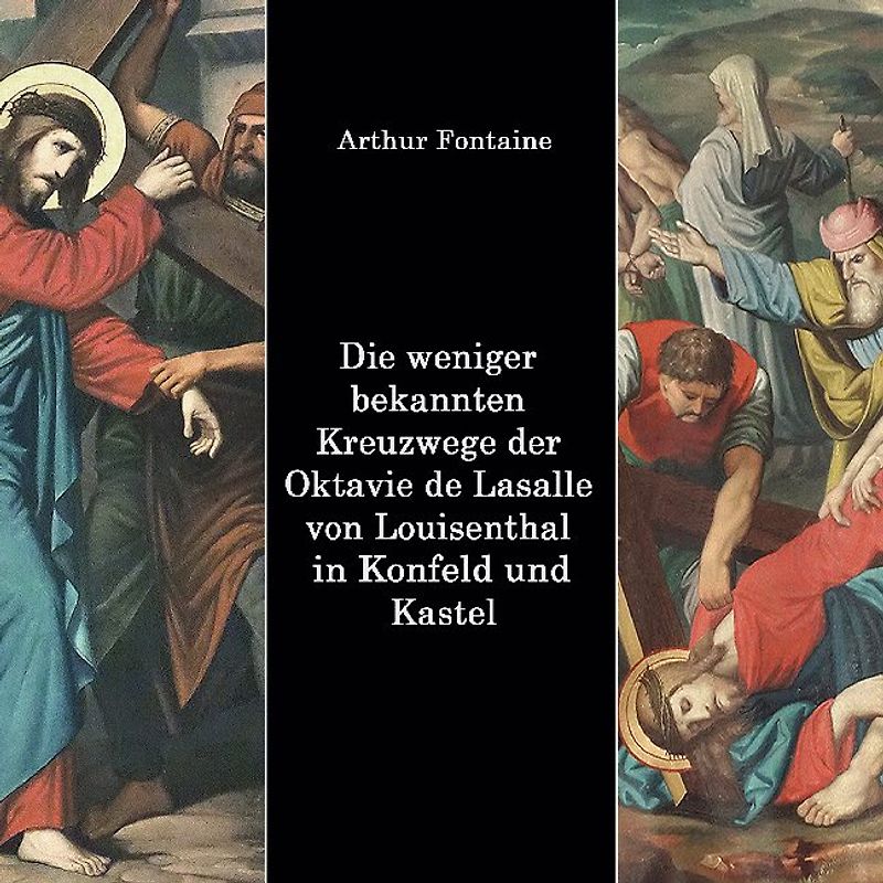 Die weniger bekannten Kreuzwege der Octavie de Lasalle von Louisenthal in den Kirchen von Konfeld und Kastel