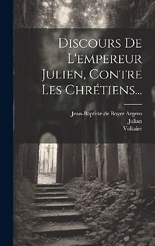 Discours De L'empereur Julien, Contre Les Chrétiens...