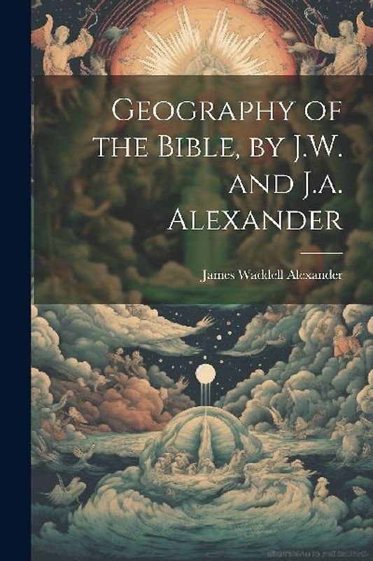 Geography of the Bible, by J.W. and J.a. Alexander